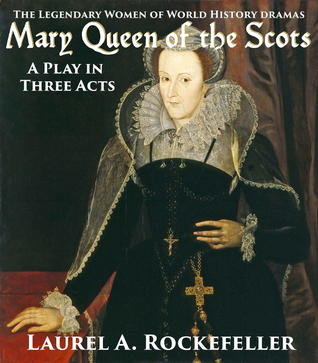 Mary Queen of the Scots: A Play in Three Acts