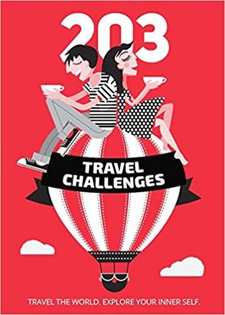 203 Travel Challenges: Travel the world. Explore your inner self. (First edition)