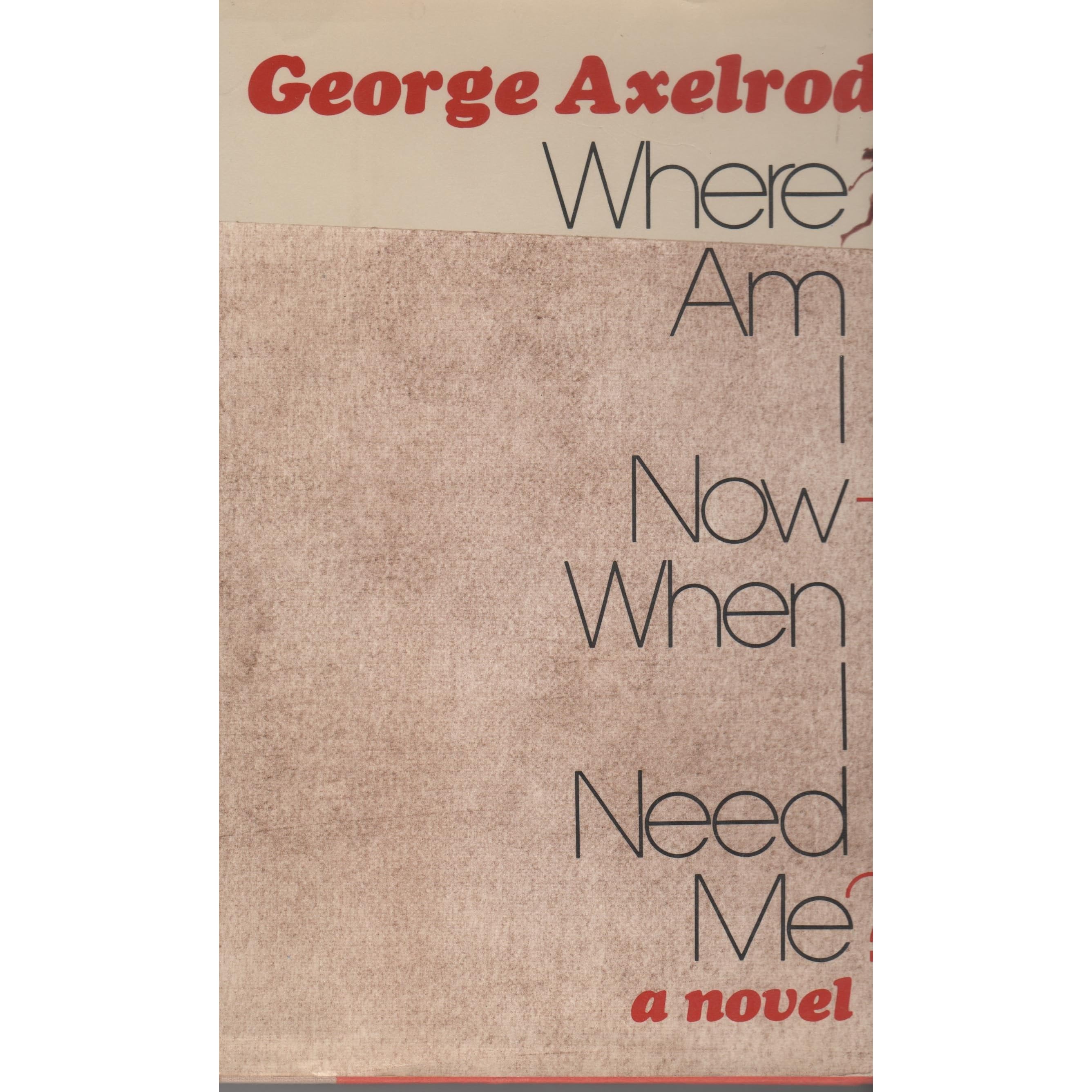 Where Am I Now When I Need Me By George Axelrod