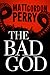 The Bad God