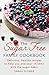 The Sugar-Free Family Cookbook: Delicious, healthy recipes to help you and your children kick the sugar habit
