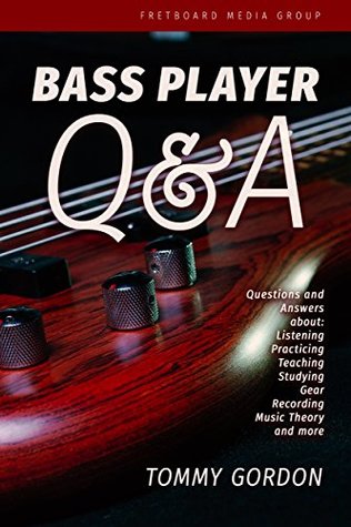BASS PLAYER Q&A: Questions and Answers about Listening, Practicing, Teaching, Studying, Gear, Recording, Music Theory, and More (Kindle Edition)