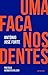 Uma Faca nos Dentes by António José Forte