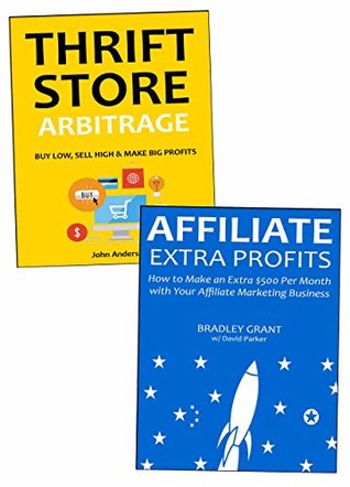 Making Extra Income at Home: Sell Yours or Other People’s Products Through Thrift Store Arbitrage & Affiliate Marketing (Kindle Edition)