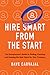 Hire Smart from the Start: The Entrepreneur's Guide to Finding, Catching, and Keeping the Best Talent for Your Company