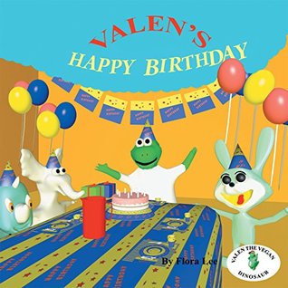 Valen S Happy Birthday Valen The Vegan Dinosaur Celebrates His Birthday By Flora Lee
