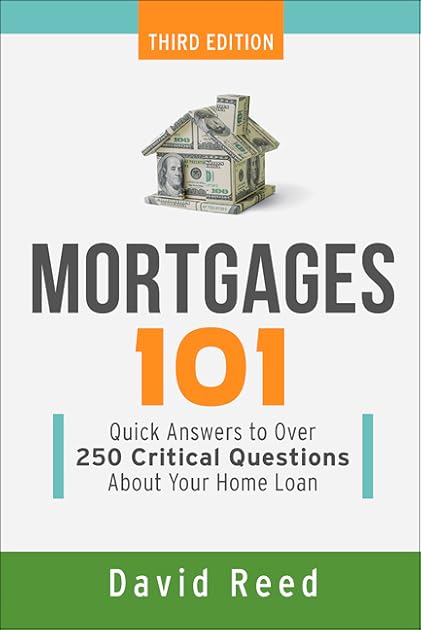 Mortgages 101: Quick Answers to Over 250 Critical Questions About Your Home Loan