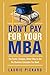 Don't Pay for Your MBA: The...