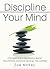 Discipline Your Mind by Zoe McKey