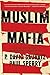 Muslim Mafia: Inside the Secret Underworld that's Conspiring to Islamize America