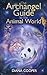 The Archangel Guide to the Animal World