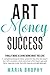 Art Money & Success: A comp...