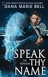 Speak Thy Name by Dana Marie Bell