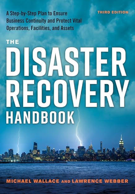 The Disaster Recovery Handbook: A Step-by-Step Plan to Ensure Business Continuity and Protect Vital Operations, Facilities, and Assets