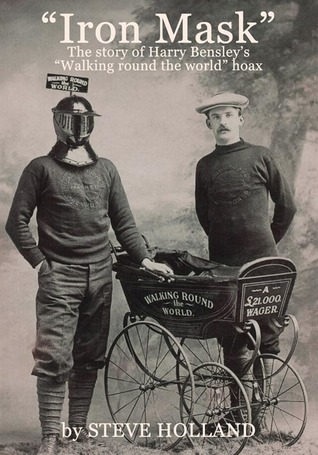 'Iron Mask': The story of Harry Bensley's "Walking round the world" hoax (Paperback)