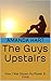 The Guys Upstairs: How a Young Girl Overcame Adversity and Against all Odds, Discovered her Power, Purpose and Voice