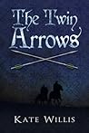 The Twin Arrows by Kate Willis
