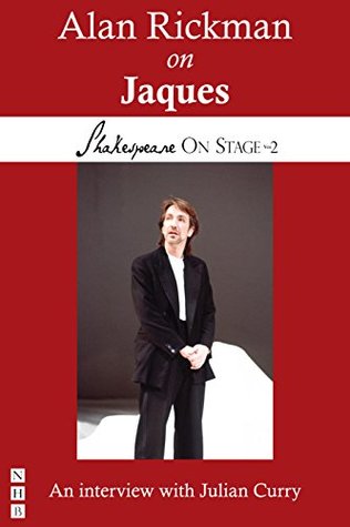 Alan Rickman on Jaques: Performing Shakespeare (Shakespeare On Stage Book 0)