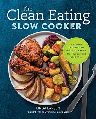 The Clean Eating Slow Cooker: A Healthy Cookbook of Wholesome Meals that Prep Fast & Cook Slow (Kindle Edition)