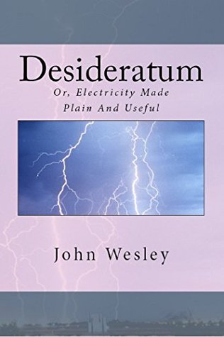 The Desideratum: Or, Electricity Made Plain And Useful (Short & Rare Works Series)