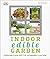 Indoor Edible Garden: Creat...