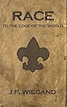 Race to the Edge of the World by J.F. Wiegand