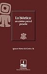 La bioética: un camino para el presente (Cátedra Eusebio Francisco Kino, SJ) (Spanish Edition)