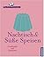 Nachtisch & Süße Speisen Grundrezepte und Variationen