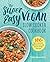 The Super Easy Vegan Slow Cooker Cookbook: 100 Easy, Healthy Recipes That Are Ready When You Are