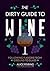 The Dirty Guide to Wine by Alice Feiring