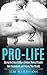 Pro-Life: Saving the Lives of Unborn Children, Making Possible Their Descendants, and Helping Their Parents