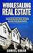 Wholesaling Real Estate by Samuel Gobar