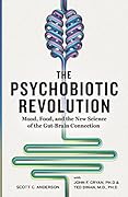 The Psychobiotic Revolution: Mood, Food, and the New Science of the Gut-Brain Connection