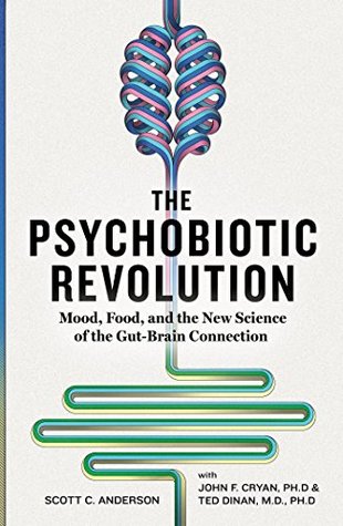 The Psychobiotic Revolution: Mood, Food, and the New Science of the Gut-Brain Connection (Kindle Edition)
