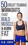 Circuit Training Workouts: The Top 50 Circuit Training Workouts That Build Muscle & Burn Fat (Quick Workouts for Busy People) (Top 50 Workouts Book 5) Circuit Training Workouts: The Top 50 Circuit Training Workouts That Build Muscle & Burn Fat (Quick Workouts for Busy People) (Top 50 Workouts Book 5)