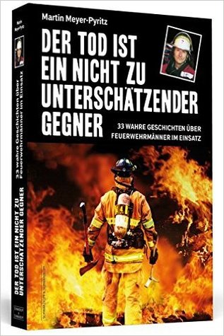 Der Tod ist ein nicht zu unterschätzender Gegner: 33 wahre Geschichten über Feuerwehrmänner im Einsatz (Paperback)