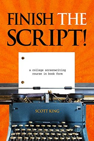Finish The Script! A College Screenwriting Course in Book Form (Kindle Edition)