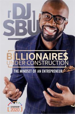 Billionaires Under Construction – The Mindset Of An Entrepreneur