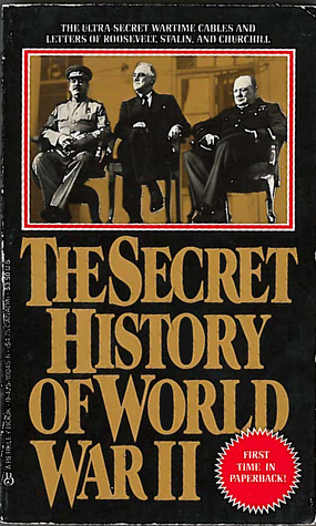 The Secret History of World War II: The Ultra Secret Wartime Cables and Letters of Roosevelt, Stalin, and Churchill