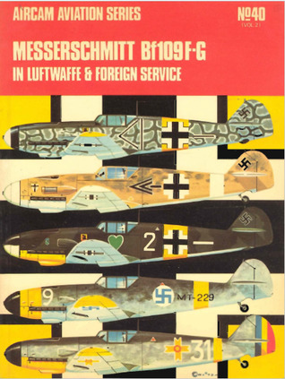 Messerschmitt Bf 109F-G in Luftwaffe and Foreign Service (Aircam Aviation, #40)
