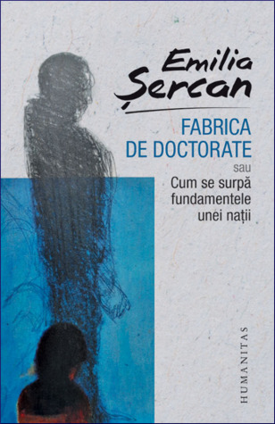 Fabrica de doctorate sau Cum se surpă fundamentele unei nații (Paperback)