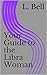 Your Guide to the Libra Woman by L. Bell