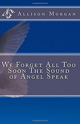 We Forget All Too Soon The Sound of Angel Speak
