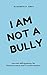 I am not a Bully: Journal Affirmations for Empowerment and Transformation