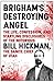 Brigham's Destroying Angel: Being the Life, Confession, and Startling Disclosures of the Notorious Bill Hickman, the Danite Chief of Utah