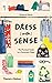 Dress [with] Sense: The Practical Guide to a Conscious Closet