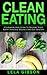 Clean Eating: Cookbook And Guide to Restore Your Body’s Natural Balance and Eat Healthy