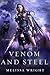 Venom and Steel by Melissa Wright