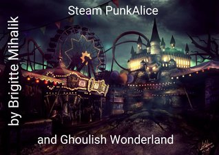 Steam punk Alice and Ghoulish Wonderland