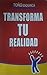 Transforma tu realidad